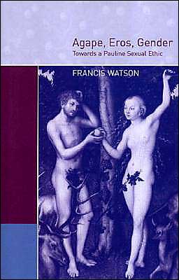 Cover for Watson, Francis (University of Aberdeen) · Agape, Eros, Gender: Towards a Pauline Sexual Ethic (Hardcover Book) (2000)