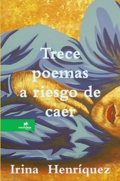 Cover for Irina Henríquez · Trece Poemas a Riesgo de Caer (Book) (2009)