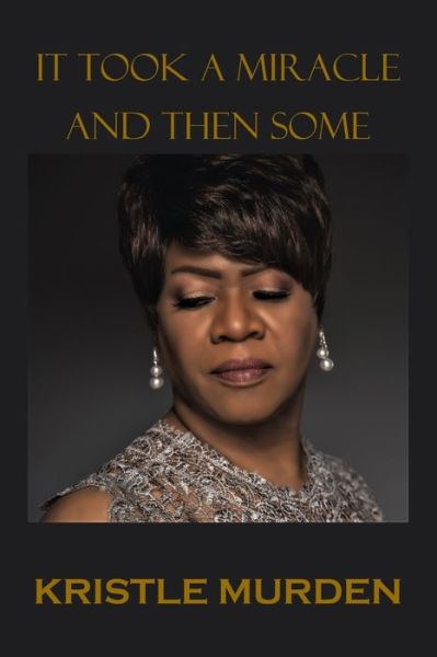 It Took a Miracle and Then Some - Kristle Murden - Bücher - Bowker - 9780578486635 - 17. Juni 2019