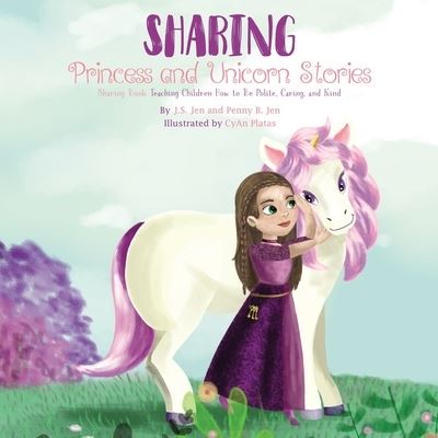 Sharing: Princess and Unicorn Stories: Teaching Children How to Be Polite, Caring, and Kind - Princess and Unicorn Stories - Penny B Jen - Książki - 105ad LLC - 9780578655635 - 13 kwietnia 2020