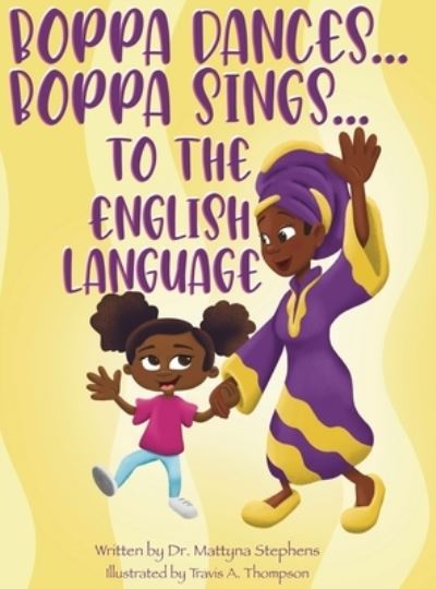 Cover for Mattyna L Stephens · Boppa Dances... Boppa Sings... to the English Language (Hardcover Book) (2021)