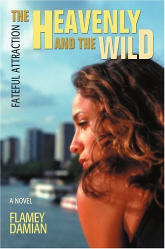 Flamey Damian · The Heavenly and the Wild: Fateful Attraction (Paperback Book) (2007)