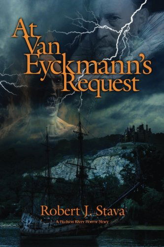 Cover for Robert J Stava · At Van Eyckmann's Request: a Hudson River Horror Story (Paperback Book) (2012)