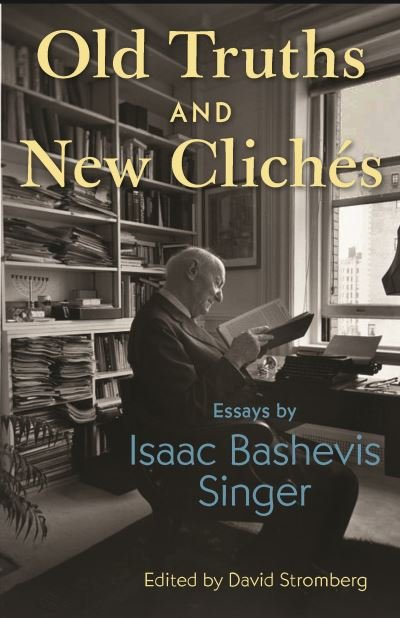 Old Truths and New Cliches: Essays by Isaac Bashevis Singer - Isaac Bashevis Singer - Books - Princeton University Press - 9780691217635 - May 17, 2022