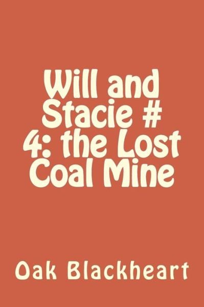 Cover for Oak Blackheart · Will and Stacie # 4: the Lost Coal Mine (Taschenbuch) (2015)