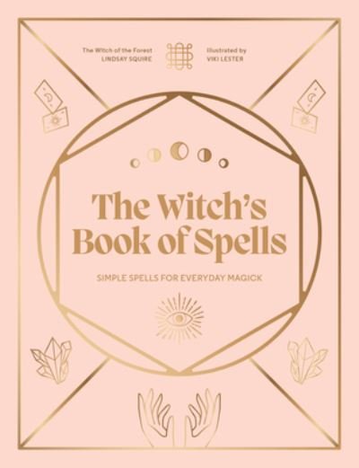 Lindsay Squire · The Witch's Book of Spells: Simple spells for everyday magick - Witch of the Forest… (Hardcover Book) (2024)