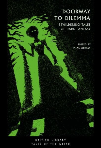 Cover for Ashley, Mike (Ed) · Doorway to Dilemma: Bewildering Tales of Dark Fantasy - British Library Tales of the Weird (Paperback Book) (2019)