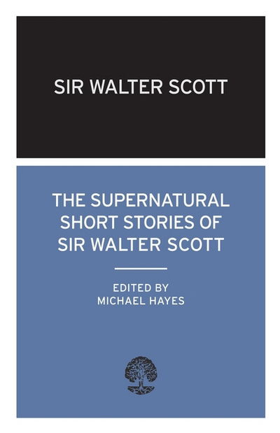 The Supernatural Short Stories of Sir Walter Scott - Walter Scott - Kirjat - Alma Books Ltd - 9780714543635 - torstai 1. huhtikuuta 2010