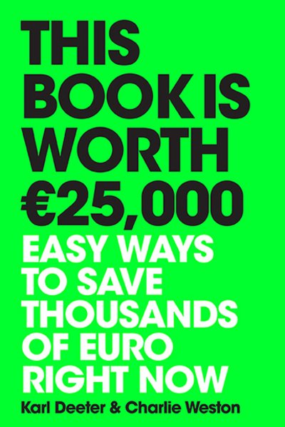 Karl Deeter · This Book is Worth €25,000: Easy ways to save thousands of euro right now (Paperback Bog) (2017)