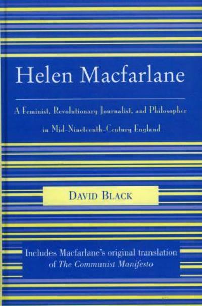 Cover for David Black · Helen Macfarlane: A Feminist, Revolutionary Journalist, and Philosopher in Mid-Nineteenth-Century England - The Raya Dunayevskaya Series in Marxism and Humanism (Hardcover Book) (2004)