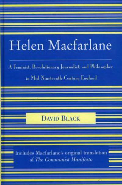 Helen Macfarlane: A Feminist, Revolutionary Journalist, and Philosopher in Mid-Nineteenth-Century England - The Raya Dunayevskaya Series in Marxism and Humanism - David Black - Books - Lexington Books - 9780739108635 - November 9, 2004