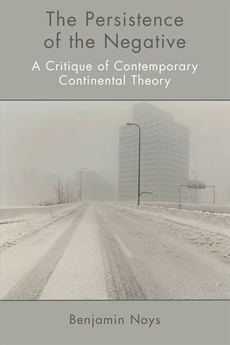 Cover for Benjamin Noys · The Persistence of the Negative: A Critique of Contemporary Continental Theory (Hardcover Book) (2010)