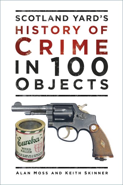 Scotland Yard's History of Crime in 100 Objects - Alan Moss - Książki - The History Press Ltd - 9780750998635 - 23 czerwca 2022