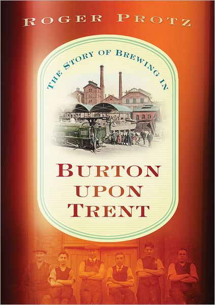 Cover for Roger Protz · The Story of Brewing in Burton on Trent (Paperback Book) (2011)