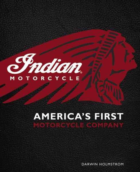 Cover for Darwin Holmstrom · Indian Motorcycle (R): America's First Motorcycle Company (Hardcover Book) (2016)