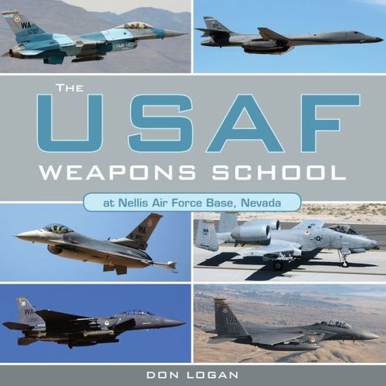 Cover for Don Logan · USAF Weapons School at Nellis Air Force Base Nevada (Hardcover Book) (2017)