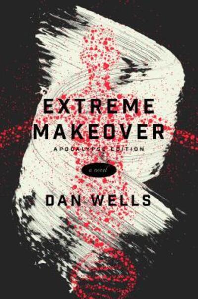 Extreme Makeover: A Novel - Dan Wells - Books - Tor Books - 9780765385635 - November 15, 2016