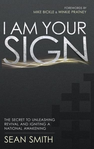 Cover for Sean Smith · I Am Your Sign: The Secret to Unleashing Revival and Igniting a National Awakening (Innbunden bok) (2011)