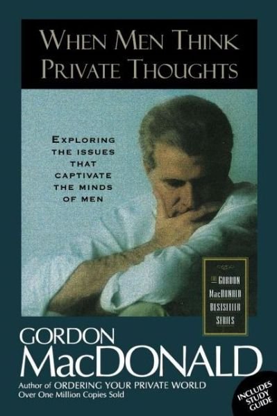 Cover for Gordon MacDonald · When Men Think Private Thoughts: Exploring the Issues that Captivate the Minds of Men (Taschenbuch) (1997)