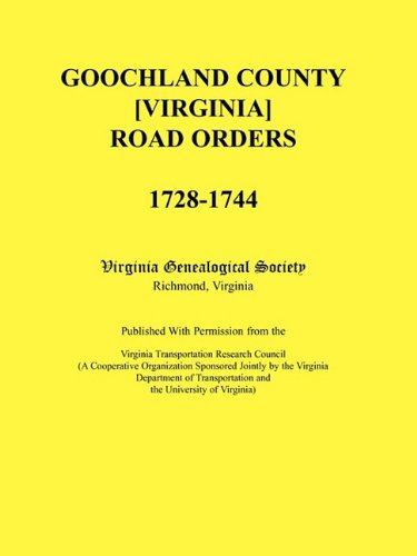 Cover for Virginia Genealogical Society · Goochland County [virginia] Road Orders, 1728-1744. Published with Permission from the Virginia Transportation Research Council (A Cooperative ... Transportation and the University of Virginia (Paperback Book) (2009)