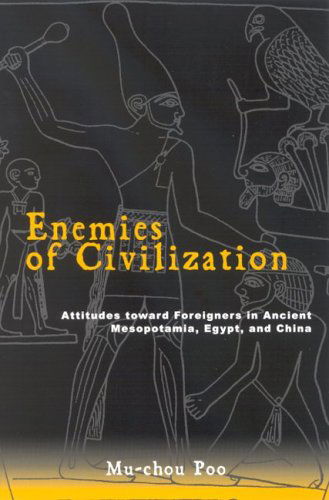 Cover for Mu-chou Poo · Enemies of Civilization: Attitudes Toward Foreigners in Ancient Mesopotamia, Egypt, and China (S U N Y Series in Chinese Philosophy and Culture) (Hardcover Book) (2005)