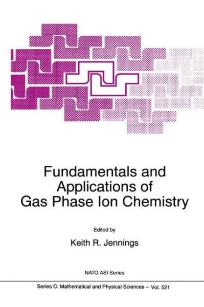 Cover for North Atlantic Treaty Organization · Fundamentals and Applications of Gas Phase Ion Chemistry - NATO Science Series C (Hardcover Book) [1999 edition] (1998)