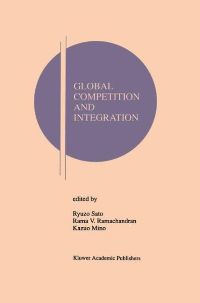 Cover for Ryeuzeo Sateo · Global Competition and Integration - Research Monographs in Japan-U.S. Business and Economics (Hardcover Book) [1999 edition] (1998)