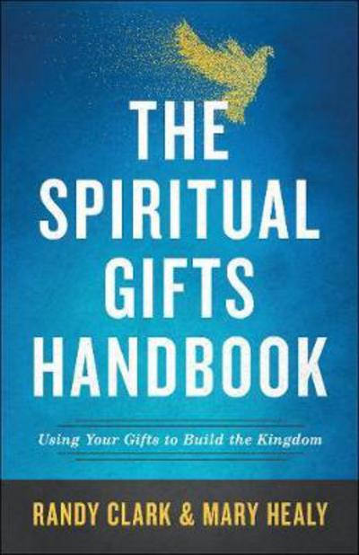 Cover for Randy Clark · The Spiritual Gifts Handbook – Using Your Gifts to Build the Kingdom (Pocketbok) (2018)