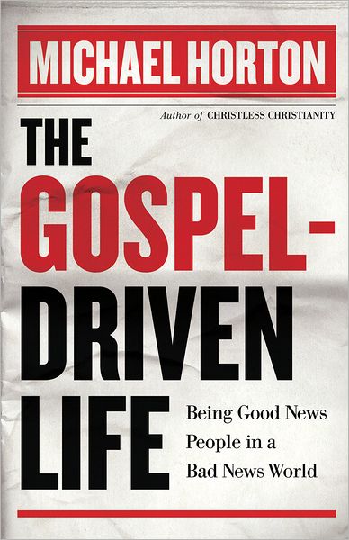 Cover for Michael Horton · The Gospel–Driven Life – Being Good News People in a Bad News World (Paperback Bog) (2012)