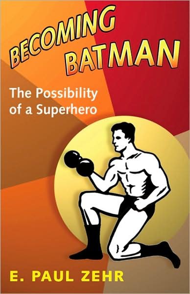 Cover for Zehr, E. Paul (University of Victoria) · Becoming Batman: The Possibility of a Superhero (Hardcover bog) (2009)