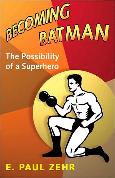 Becoming Batman: The Possibility of a Superhero - Zehr, E. Paul (University of Victoria) - Bøger - Johns Hopkins University Press - 9780801890635 - 23. januar 2009