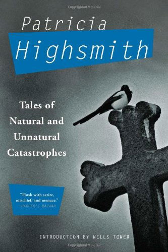 Tales of Natural and Unnatural Catastrophes - Patricia Highsmith - Books - Grove Press / Atlantic Monthly Press - 9780802145635 - November 8, 2011