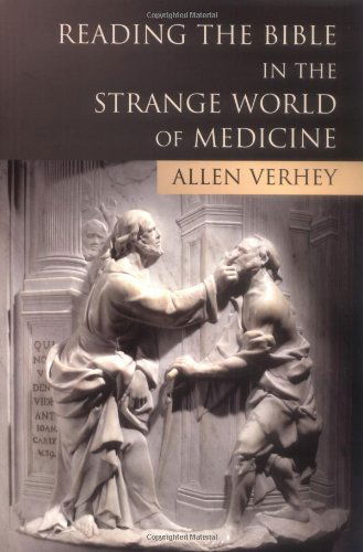 Cover for Allen Verhey · Reading the Bible in the Strange World of Medicine (Paperback Book) (2003)