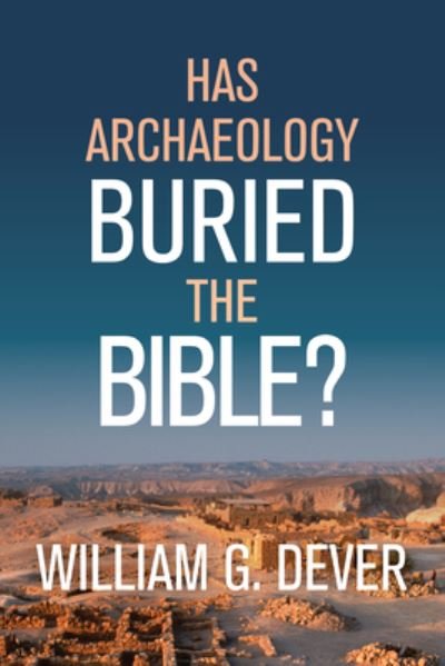 Cover for G Dever  William · Has Archaeology Buried the Bible (Hardcover Book) (2020)