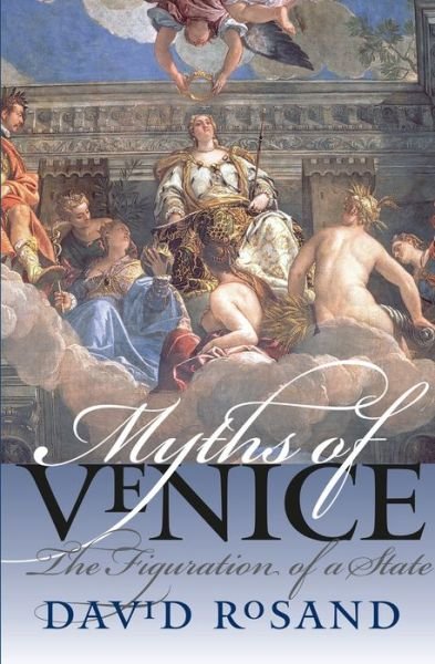 Cover for David Rosand · Myths of Venice: The Figuration of a State - Bettie Allison Rand Lectures in Art History (Paperback Book) [New edition] (2005)