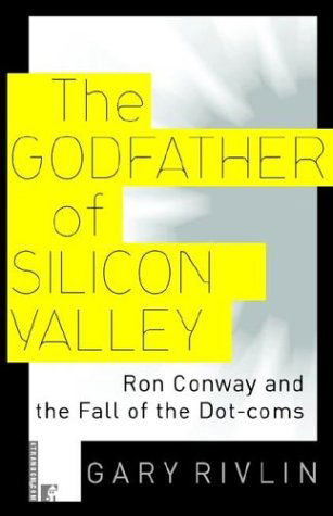 Cover for Gary Rivlin · The Godfather of Silicon Valley: Ron Conway and the Fall of the Dot-coms (Paperback Book) (2001)