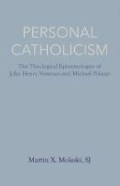 Cover for SJ Moleski · Personal Catholicism: The Theological Epistemologies of John Henry Newman and Michael Polanyi (Taschenbuch) (2020)