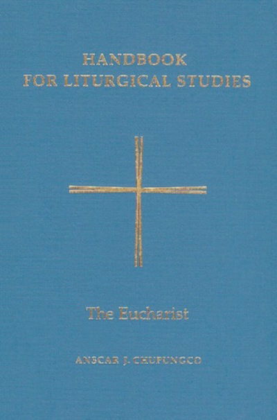 Cover for Chupungco, Anscar J., OSB · Handbook for Liturgical Studies, Volume III: The Eucharist - Handbook For Liturgical Studies (Hardcover Book) (1999)