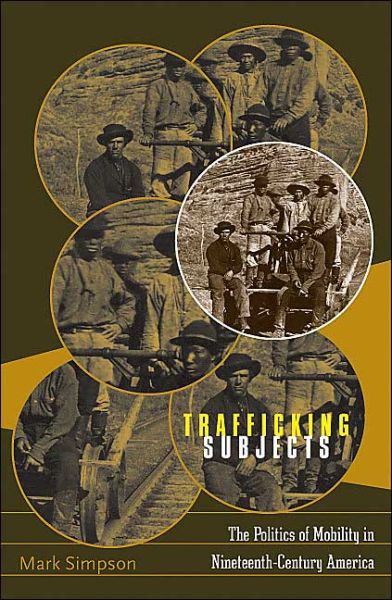 Trafficking Subjects: The Politics Of Mobility In Nineteenth-Century America - Mark Simpson - Książki - University of Minnesota Press - 9780816641635 - 15 grudnia 2004