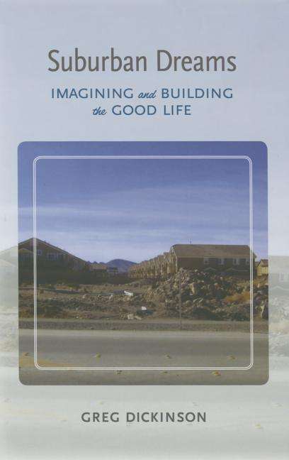 Cover for Greg Dickinson · Suburban Dreams: Imagining and building the Good Life - Rhetoric, Culture, and Social Critique (Hardcover Book) (2015)