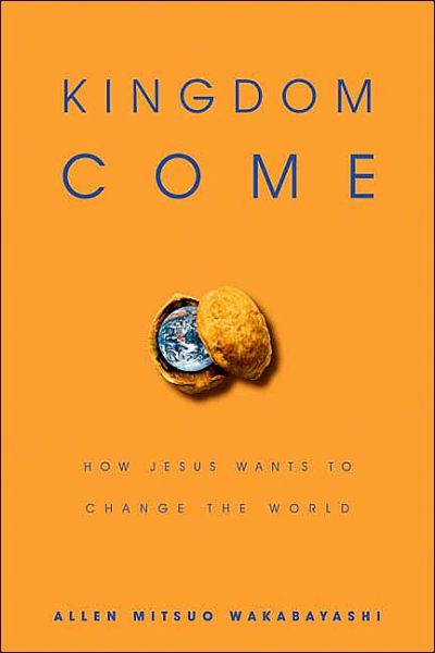 Cover for Allen M. Wakabayashi · Kingdom Come: How Jesus Wants to Change the World (Paperback Book) (2003)