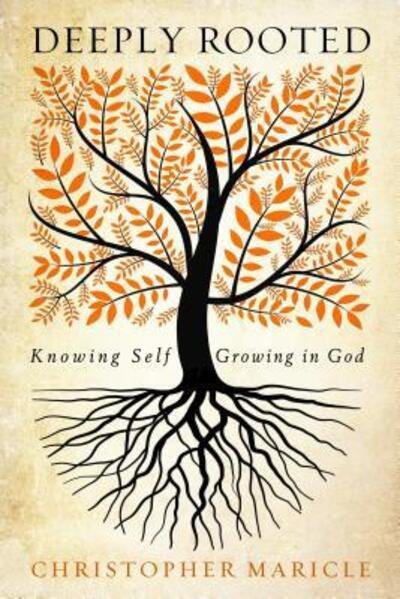 Cover for Christopher Maricle · Deeply Rooted Knowing Self, Growing in God (Paperback Book) (2016)