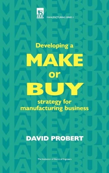 Cover for Probert, David (Lecturer, University of Cambridge, UK) · Developing a Make or Buy Strategy for Manufacturing Business - History and Management of Technology (Hardcover Book) (1997)
