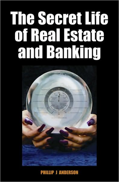 Cover for Phillip J. Anderson · The Secret Life of Real Estate and Banking (Hardcover Book) (2008)