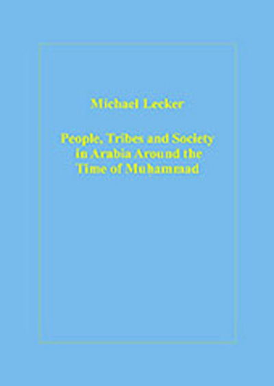 Cover for Michael Lecker · People, Tribes and Society in Arabia Around the Time of Muhammad - Variorum Collected Studies (Hardcover Book) (2005)