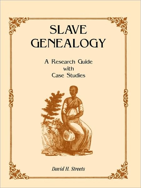 Cover for David H. Streets · Slave Genealogy: a Research Guide with Case Studies (Paperback Book) [First edition] (2009)
