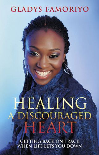 Cover for Gladys Famoriyo · Healing a Discouraged Heart: Getting Back on Track when Life Lets You Down (Paperback Book) (2011)