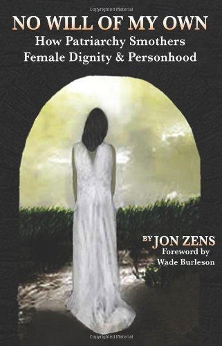 Cover for Jon H. Zens · No Will of My Own: How Patriarchy Smothers Female Dignity &amp; Personhood (Paperback Book) (2011)