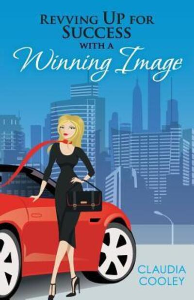 Cover for Claudia Cooley · Revving Up For Success with a Winning Image (Paperback Book) (2016)