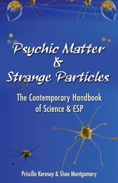 Cover for Priscilla Keresey · Psychic Matter &amp; Strange Particles : The Contemporary Handbook of Science &amp; ESP (Paperback Book) (2018)